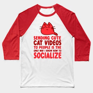 Sending Cute Cat Videos To People is the Only Way I Know How To Socialize Baseball T-Shirt